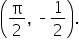 open parentheses straight pi over 2 comma space short dash 1 half close parentheses.