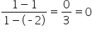 fraction numerator 1 minus 1 over denominator 1 minus left parenthesis short dash 2 right parenthesis end fraction equals 0 over 3 equals 0