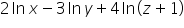 2   ln     x minus 3   ln     y plus 4   ln   open parentheses z plus 1 close parentheses