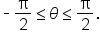 short dash straight pi over 2 less or equal than theta less or equal than straight pi over 2.