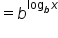 equals b to the power of log subscript b x end exponent