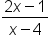 fraction numerator 2 x minus 1 over denominator x minus 4 end fraction