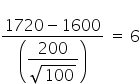fraction numerator 1720 minus 1600 over denominator open parentheses begin display style fraction numerator 200 over denominator square root of 100 end fraction end style close parentheses end fraction space equals space 6