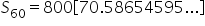 S subscript 60 equals 800 open square brackets 70.58654595... close square brackets