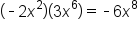 open parentheses short dash 2 x squared close parentheses open parentheses 3 x to the power of 6 close parentheses equals short dash 6 x to the power of 8