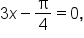 3 x minus straight pi over 4 equals 0 comma