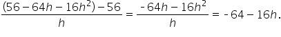 fraction numerator open parentheses 56 minus 64 h minus 16 h squared close parentheses minus 56 over denominator h end fraction equals fraction numerator short dash 64 h minus 16 h squared over denominator h end fraction equals short dash 64 minus 16 h.