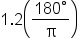 1.2 open parentheses fraction numerator 180 degree over denominator straight pi end fraction close parentheses