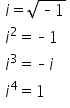 table attributes columnalign left end attributes row cell i equals square root of short dash 1 end root end cell row cell i squared equals short dash 1 end cell row cell i cubed equals short dash i end cell row cell i to the power of 4 equals 1 end cell end table