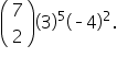 open parentheses table row 7 row 2 end table close parentheses open parentheses 3 close parentheses to the power of 5 open parentheses short dash 4 close parentheses squared.