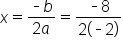 x equals fraction numerator short dash b over denominator 2 a end fraction equals fraction numerator short dash 8 over denominator 2 open parentheses short dash 2 close parentheses end fraction