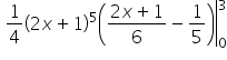 open 1 fourth open parentheses 2 x plus 1 close parentheses to the power of 5 open parentheses fraction numerator 2 x plus 1 over denominator 6 end fraction minus 1 fifth close parentheses close vertical bar subscript 0 superscript 3