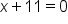 x plus 11 equals 0